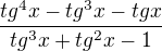 $\frac{tg^4x-tg^3x-tgx}{tg^3x+tg^2x-1}$