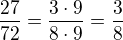 $\frac{27}{72}=\frac{3\cdot 9}{8\cdot 9}=\frac{3}{8}$