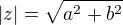 $|z| = \sqrt{a^{2}+b^{2}}$
