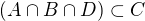 $(A\cap B\cap D)\subset C$