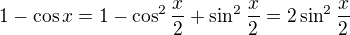 $1-\cos x=1-\cos^{2} \frac{x}{2}+\sin ^{2}\frac{x}{2}=2\sin ^{2}\frac{x}{2}$