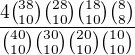 $\frac{4{38\choose10}{28\choose10}{18\choose10}{8\choose8}}{{40\choose10}{30\choose10}{20\choose10}{10\choose10}}$