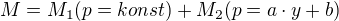 $M=M_{1}(p=konst)+M_{2}(p=a\cdot y+b)$