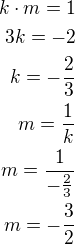 $k\cdot m=1\\3k=-2\\k=-\frac 23\\m=\frac 1k\\m=\frac{1}{-\frac 23}\\m=-\frac 32$