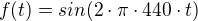$f(t)=sin(2\cdot \pi \cdot 440\cdot t)$