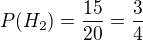 $P(H_2)=\frac{15}{20}=\frac{3}{4}$