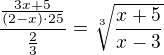 $\frac{\frac{3x+5}{(2-x)\cdot25}}{\frac23}=\sqrt[3]{\frac{x+5}{x-3}}$