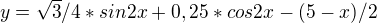 $y = \sqrt{3}/4 * sin 2x + 0,25 * cos 2x - (5-x)/2$