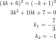 $(4k+6)^2=(-k+1)^2\\3k^2+10k+7=0\\k_1=-\frac 73\\k_2=-1$
