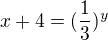 $x +4 =(\frac{1}{3})^{y}$
