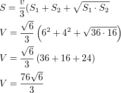 $S=\frac v3(S_1+S_2+\sqrt{S_1\cdot S_2}\nlV=\frac{\sqrt 6}{3}\left(6^2+4^2+\sqrt{36\cdot 16}\right)\nlV=\frac{\sqrt 6}{3}\left(36+16+24\right)\nlV=\frac{76\sqrt 6}{3}$