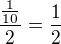 $\frac{\frac{1}{10}}{2}=\frac{1}{2}$