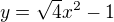 $y=\sqrt{4}x^2-1$