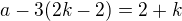 $a-3(2k-2)=2+k$