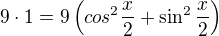 $9\cdot 1=9\({cos^2\frac{x}{2}}+\sin^2\frac{x}{2}\)$