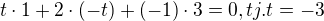 $t\cdot 1+2\cdot (-t)+(-1)\cdot 3=0, tj. t=-3$