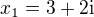 $x_1 = 3+2\mathrm{i}$