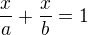 $\frac{x}{a}+\frac{x}{b}=1$