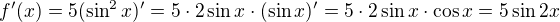 $f'(x) = 5(\sin^2 x)' = 5 \cdot 2 \sin x \cdot (\sin x)' = 5 \cdot 2 \sin x \cdot \cos x = 5 \sin 2 x$