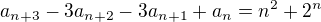 $a_{n+3} - 3a_{n+2}-3a_{n+1}+a_{n}=n^2+2^n$
