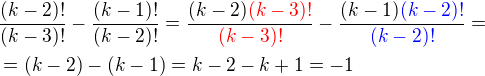 $\frac{(k-2)!}{(k-3)!} - \frac{(k-1)!}{(k-2)!}=\frac{(k-2)\color{red}(k-3)!}{\color{red}(k-3)!}-\frac{(k-1)\color{blue}(k-2)!}{\color{blue}(k-2)!}=\nl=(k-2)-(k-1)= k-2-k+1=-1$