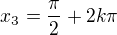 $x_3=\frac\pi2+2k\pi$