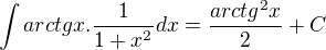 $\int arctgx.\frac{1}{1+x^2}dx=\frac{arctg^2x}{2}+C$