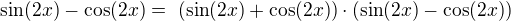 kopírovat do textarea $\sin(2x) - \cos(2x) = (\sin(2x) + \cos(2x)) \cdot (\sin(2x) - \cos(2x))$