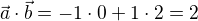 $\vec{a}\cdot\vec{b}=-1\cdot 0+1\cdot 2=2$