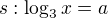 $s:\log_3 x=a$