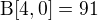 $\text{B}[4,0]=91$