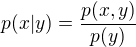 $p(x|y)=\frac{p(x,y)}{p(y)}$