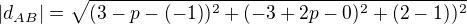 $|d_{AB}|=\sqrt{(3-p-(-1))^2+(-3+2p-0)^2+(2-1))^2}$