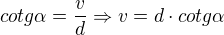 $cotg\alpha =\frac{v}{d}\Rightarrow v=d\cdot cotg\alpha$