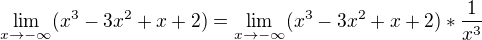 $\lim_{x\to-\infty }(x^{3}-3x^{2}+x+2)= \lim_{x\to-\infty } (x^{3}-3x^{2}+x+2)*\frac{1}{x^{3}}$