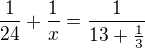 $\frac1{24}+\frac1x=\frac1{13+\frac13}$