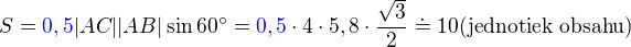 $S =\color{blue}0,5\color{black}|AC||AB|\sin 60�= \color{blue}0,5\color{black}\cdot 4\cdot5,8\cdot\frac{\sqrt3}{2}\doteq10 \text {(jednotiek obsahu)}$
