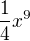 $\frac{1}{4}x^{9}$