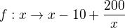 $f:x\to x-10+\frac {200}x$