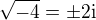 $\sqrt{-4} = \pm 2 \mathrm{i}$