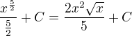 $\frac{x^{\frac 52}}{\frac 52}+C=\frac{2x^2\sqrt x}{5}+C$