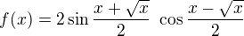 $f(x)=2 \sin \frac {x+\sqrt x}2� \cos \frac {x-\sqrt x}2 $