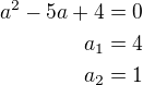 $a^2-5a+4=0\\a_1=4\\a_2=1$