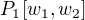 $P_1[w_1,w_2]$