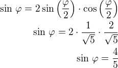 $\sin\,\varphi=2\sin\left(\frac{\varphi}{2}\right)\cdot\cos\left(\frac{\varphi}{2}\right)\\\sin\,\varphi=2\cdot\frac{1}{\sqrt5}\cdot\frac{2}{\sqrt5}\\\sin\,\varphi=\frac 45$