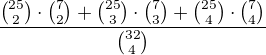 $\frac{\binom{25}{2} \cdot \binom{7}{2} + \binom{25}{3} \cdot \binom{7}{3}+ \binom{25}{4} \cdot \binom{7}{4}}{\binom{32}{4}}$