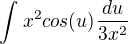 $\int_{}^{}x^{2}cos(u)\frac{du}{3x^{2}}$