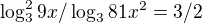 $\log^{2}_{3}9x/\log_{3}81x^{2} = 3/2$