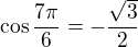 kopírovat do textarea $\cos \frac{7\pi}{6}=-\frac{\sqrt{3}}2$