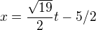 $x=\frac{\sqrt{19}}{2}t-5/2$